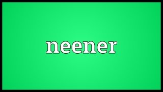 Neener Meaning [upl. by Namwen]