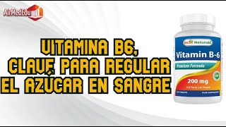 Vitamina B6 clave para regular el azúcar en sangre  30 Beneficios [upl. by Annahs]