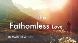 This Fathomless Love by Mary Hampton [upl. by Kerrill883]