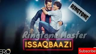 Issaqbaazi New Ringtone 2018 Zero Movie shah Rukh KhanSalman Khan [upl. by Arak]