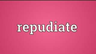 Repudiate meaning repudiate [upl. by Carlotta544]