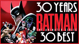 BATMAN THE ANIMATED SERIES  The 30 Greatest Episodes For 30 Years [upl. by Aiyram]