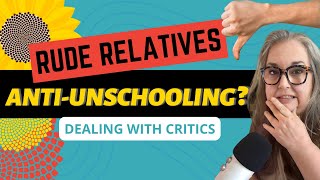 How to Deal with Critical FriendsFamily  from an Unschooling Mom whos done it [upl. by Cyndia]