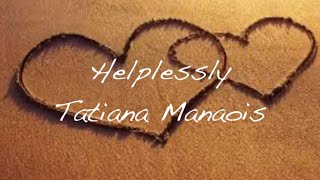 Tatiana Manaois Helplessly lyrics [upl. by Oringa]