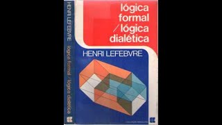 01  LÓGICA FORMAL LÓGICA DIALÉTICA CAP 1 TEORIA DO CONHECIMENTO  ITEM 1 E 2  HENRI LEFEBVRE [upl. by Crelin]