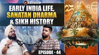 EP44 Lalli Multani Talking About Early India Life Sanatan Dharma amp Sikh History  Ak Talk Show [upl. by Ydnew]