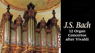 JS Bach 12 Organ Concertos after Vivaldi [upl. by Valdes711]