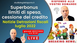 Superbonus limiti di spesa cessione del credito e altre notizie Detrazioni fiscali luglio 2022 [upl. by Ellehsyt766]