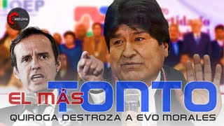 quotQUE TIPO MÁS TONTOquot QUIROGA DESTROZA A EVO MORALES  CabildeoDigital [upl. by Nnek]