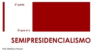 Semipresidencialismo — 2ª parte [upl. by Emirak741]