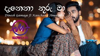 Danena Thuru Maa  දැනෙනා තුරු මා Dinesh Gamage ft Kanchana Anuradhi  Lyrics Video  SLOW Cafe [upl. by El940]