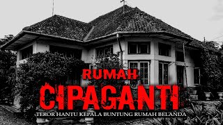 TEROR HANTU KEPALA BUNTUNG RUMAH ANGKER CIPAGANTI [upl. by Worlock]