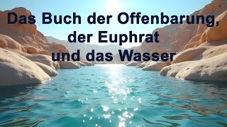 Das Buch der Offenbarung der Euphrat und das Wasser [upl. by Yelsew]