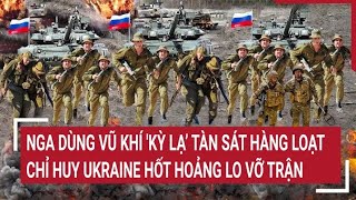 Điểm nóng thế giới Nga tung vũ khí kỳ lạ’ rất khủng khiếp Ukraine hốt hoảng lo vỡ trận [upl. by Ellenuahs998]