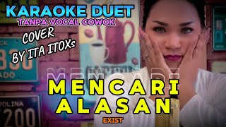 MENCARI ALASAN  EXIST  KARAOKE DUET TANPA VOCAL COWOK  COVER BY ITA ITOXS [upl. by Hareehahs452]