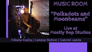 MUSIC ROOM  Polkadots amp Moonbeams  Mikailo Kasha ft Connor Rohrer amp Gabriel Landa [upl. by Yirinec934]