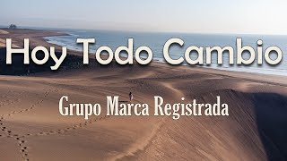 Grupo Marca Registrada  Hoy Todo Cambio Letra  Siempre pensando en generar feria [upl. by Leamsi]