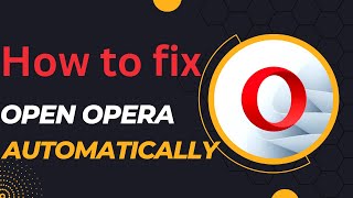 how to fix opera browser automatically opens when windows 10 start [upl. by Adelle]