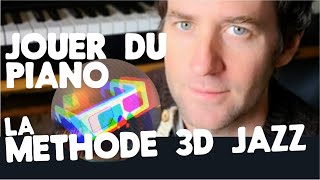 JOUER DU PIANO  La méthode 3D Jazz  pianiste autodidacte  Apprendre le piano [upl. by Nadabb721]