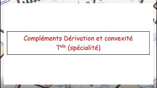 Tale Spécialité Maths Compléments dérivation et Convexité [upl. by Haisa482]