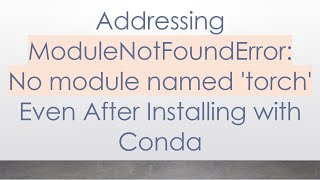 Addressing ModuleNotFoundError No module named torch Even After Installing with Conda [upl. by Shaddock]