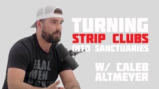 Turning Strip Clubs Into AntiTrafficking Centers w Caleb Altmeyer [upl. by Inohtna]