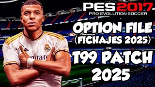 T99 PATCH 2025 OPTION FILE ACTUALIZADOFICHAJES 2025 PES 2017😍 [upl. by Ahsrav]