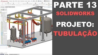 AULA 13  CURSO SOLIDWORKS NA PRÁTICA  PROJETO Tubulação [upl. by Suzette]