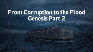 Genesis Part 2  Corruption to the FloodThe Noahic Covenant [upl. by Simaj]