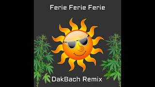 Ferie Ferie Ferie DakBach Remix [upl. by Normalie877]