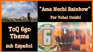 Ame Nochi Rainbow  Yohei Onishi ToQ 6go Theme  Sub Español [upl. by Kenimod]