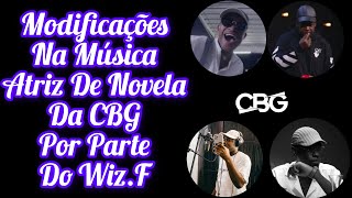 WizF Teve Que Mudar o Seu Verso Na Música ‘Atriz De Novela’ Da CBG Após Ter Metade Da Música Vazada [upl. by Seniag]