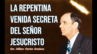 La repentina venida secreta del Señor Jesucristo  Rev William Branham [upl. by Samale]