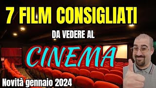 7 FILM CONSIGLIATI da vedere al CINEMA  Gennaio 2024  Nuove uscite [upl. by Nichy]