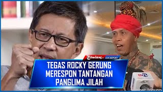 🔴TEGAS Rocky Gerung Merespon Tantangan Panglima Jilah soal Dugaan Hina Jokowi [upl. by Enaywd]