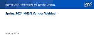 NHSN Spring 2024 Vendor Webinar [upl. by Kassi]