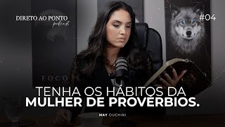 EP4 TENHA OS HÁBITOS DA MULHER DE PROVÉRBIOS  Direto ao ponto Podcast 4🎙️ [upl. by Norine]