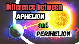 What Is The Difference Between  APHELION and PERIHELION [upl. by Gallagher72]