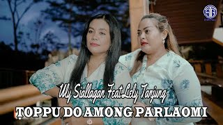 Uly Siallagan Ft Lely Tanjung  Toppu Do Among Parlaomi Official Video Lirik Lagu Batak Viral [upl. by Seibold]