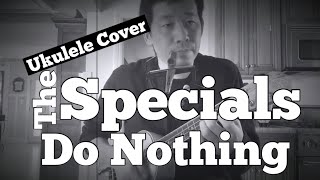 The Specials  Do Nothing Ukulele Cover [upl. by Victoria]