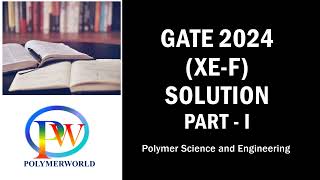 GATE 2024 XEF Polymer Science amp Engineering Solution PartI [upl. by Keiko]