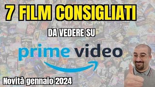 7 FILM CONSIGLIATI da vedere su PRIME VIDEO  Gennaio 2024  Nuove uscite [upl. by Bathsheeb490]