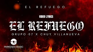 EL REFUEGO  Grupo 07 amp Chuy Villanueva Video Lyrics [upl. by Stockton]