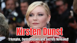 🤩Kirsten Dunst Triumphs Controversies and Secrets Revealed [upl. by Ahsilahs]