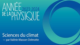 Physique et climat par Valérie MassonDelmotte  Année de la physique 2023  2024 [upl. by Amata]