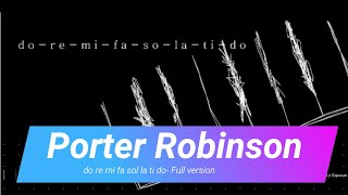 Do Re Mi Fa so La Ti doPorter Robinson Full version Nekokoro86 [upl. by Fleisher]