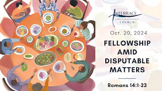 Fellowship Amid Disputable Matters Romans 14123 October 20 2024 [upl. by Ainigriv629]