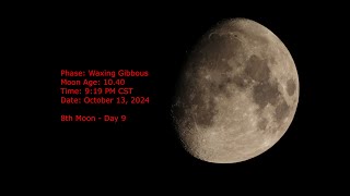 Waxing Gibbous Moon  Age 1040  October 13 2024  919 PM CST 8th Moon Day 9 [upl. by Hoag631]