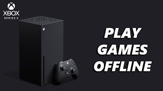 How To Play Games Offline On Xbox Series X [upl. by Nimesay]