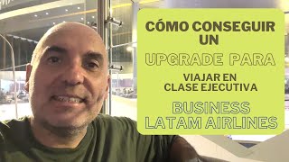 Cómo conseguir upgrade para viajar en Clase Ejecutiva Business LATAM AIRLINES [upl. by Irrok]